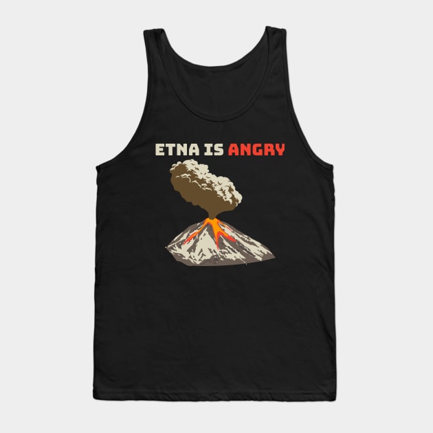 Mount Etna is Angry, Lava Flow, Volcanic Eruption Tank Top by Style Conscious